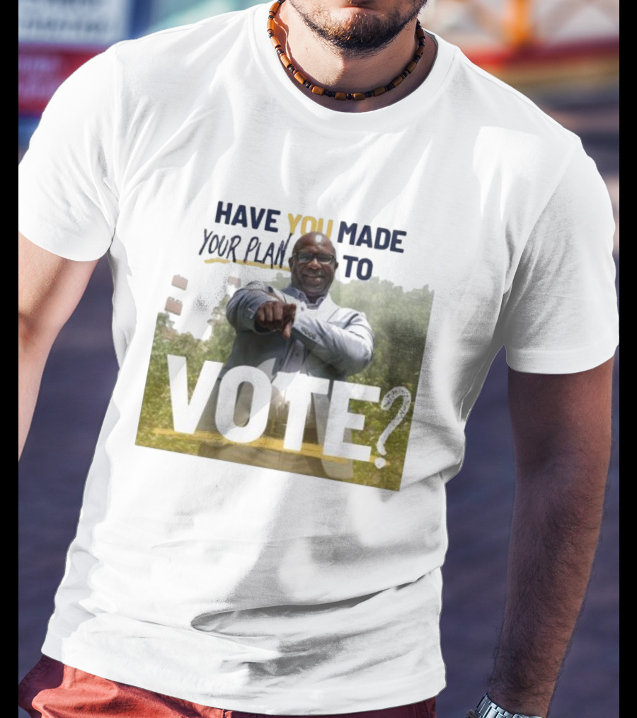 Have You Made Your Plan To Vote? T-Shirt