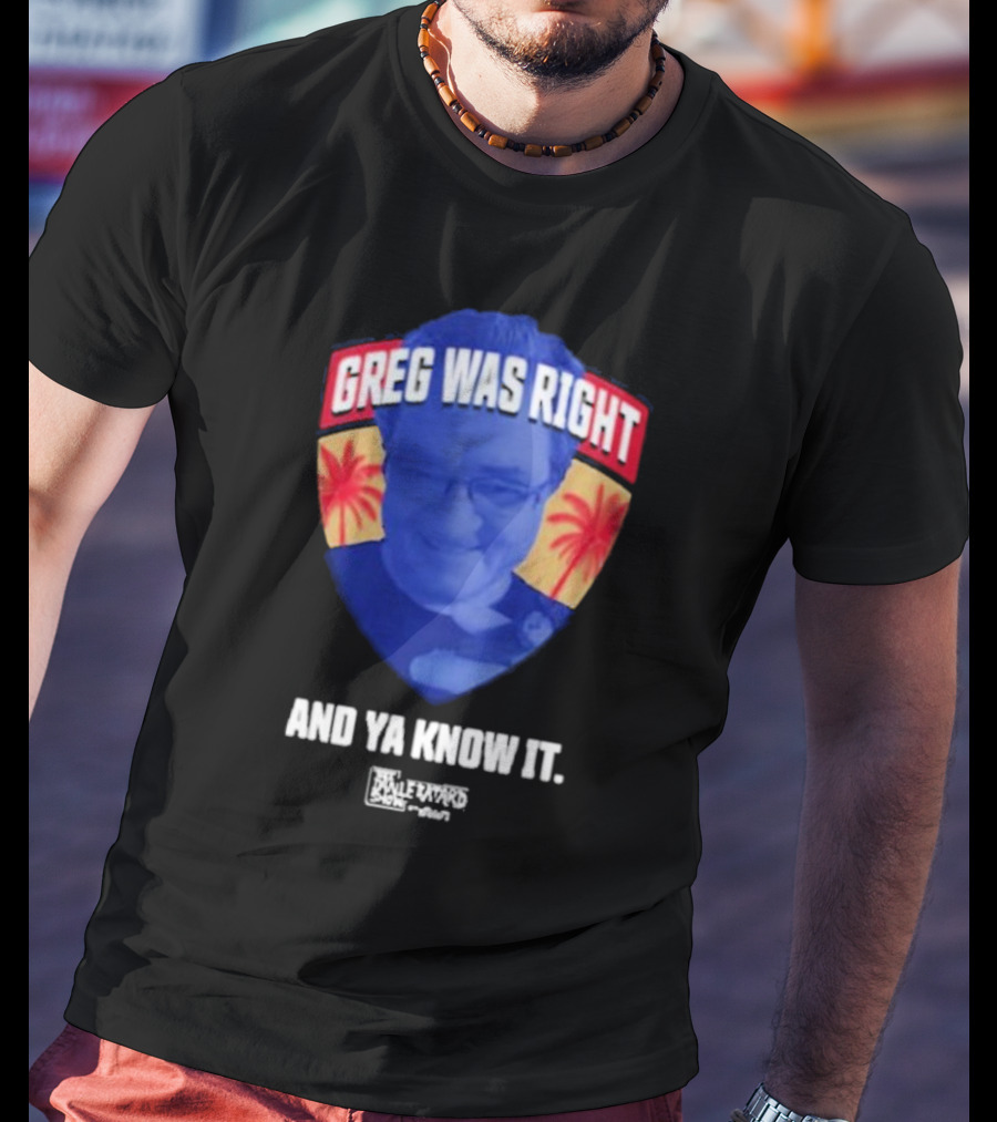 Greg Was Right And Ya Know It Lebatardshow Palm Trees T-Shirt