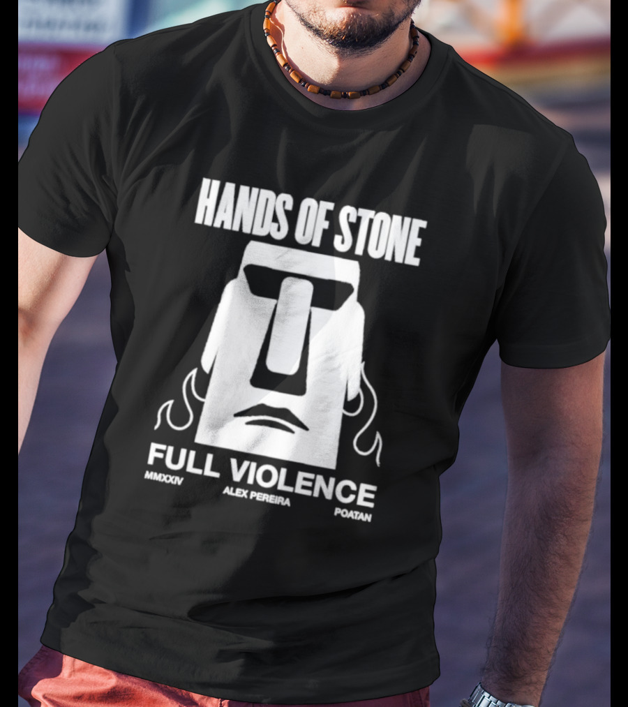 HANDS OF STONE FULL VIOLENCE ALEX PEREIRA POATAN MMXXIV T-Shirt