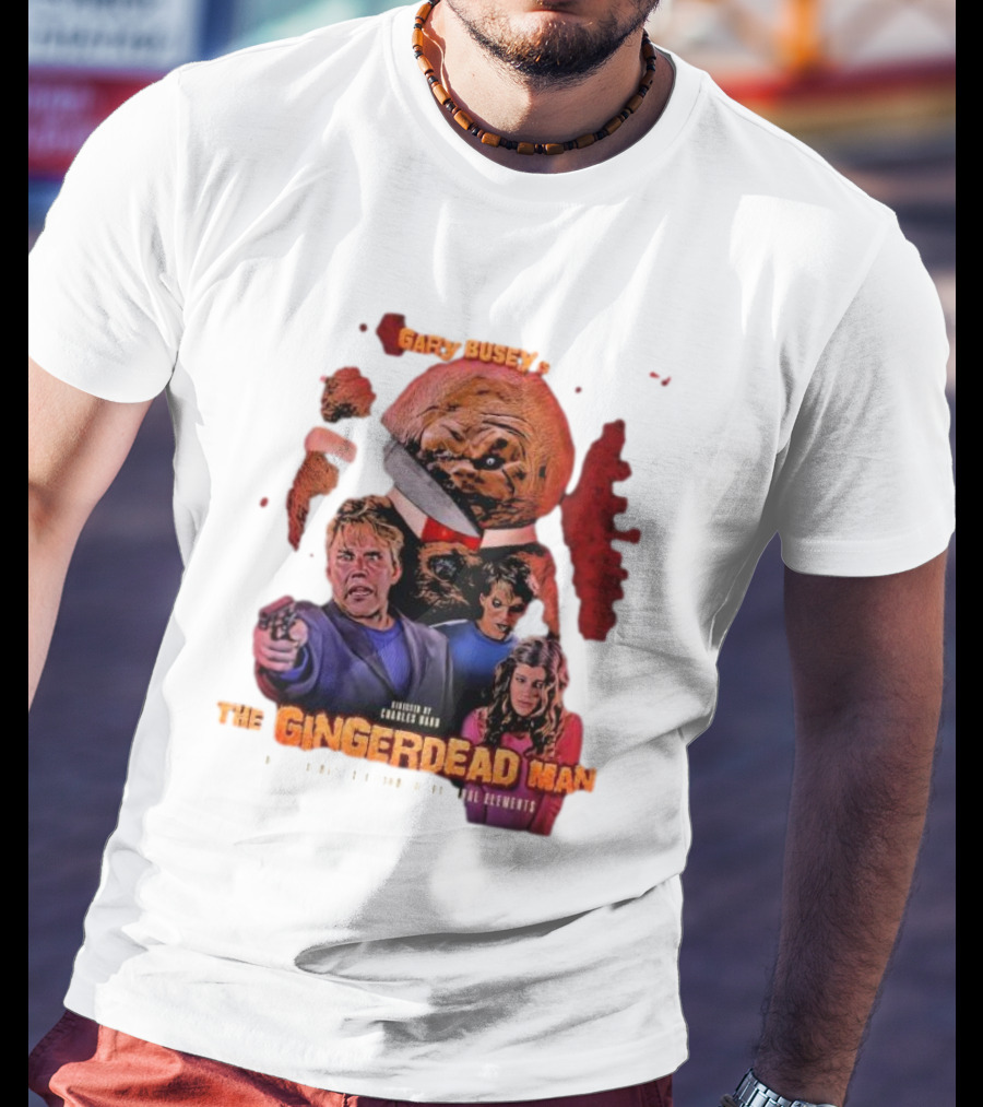 Gary Busey Is The Gingerdead Man Directed By Charles Band Totally Remastered From The Original Elements T-Shirt