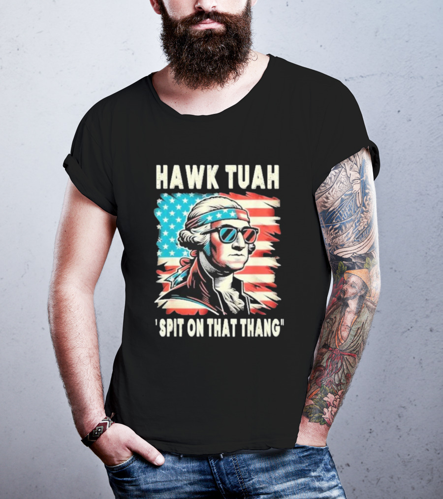 Hawk Tuah Spit On That Thang George Washington America Sunglasses Bandana Patriot T-Shirt
