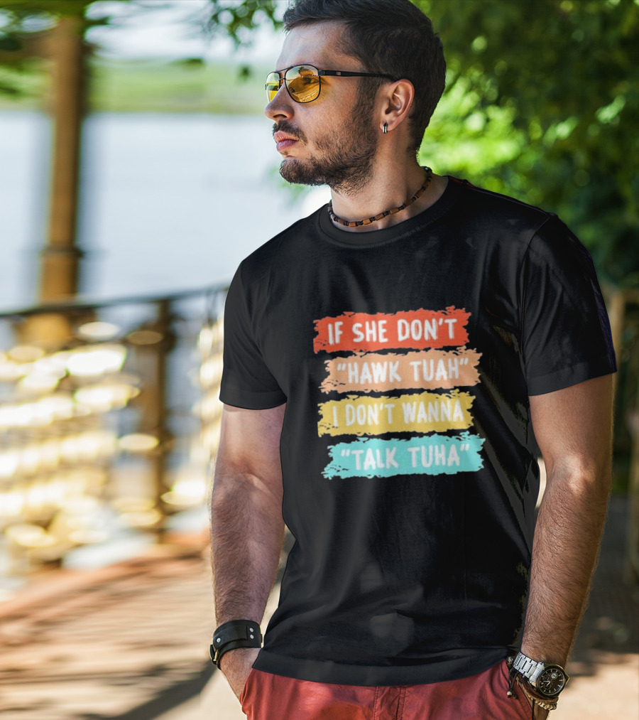 If She Don't Hawk Tuah I Don't Wanna Talk Tuha T-Shirt