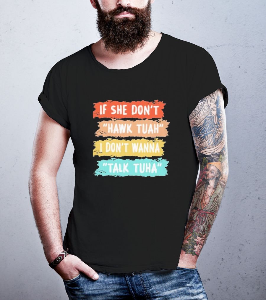 If She Don't Hawk Tuah I Don't Wanna Talk Tuha T-Shirt