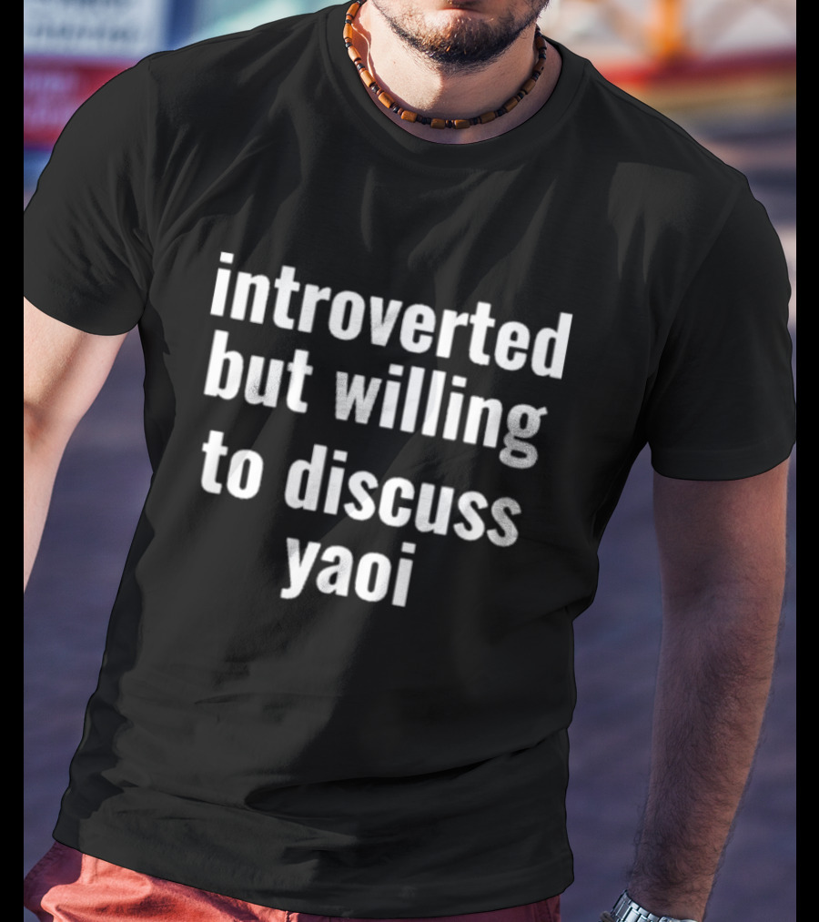 Introverted But Willing To Discuss Yaoi Text T-Shirt