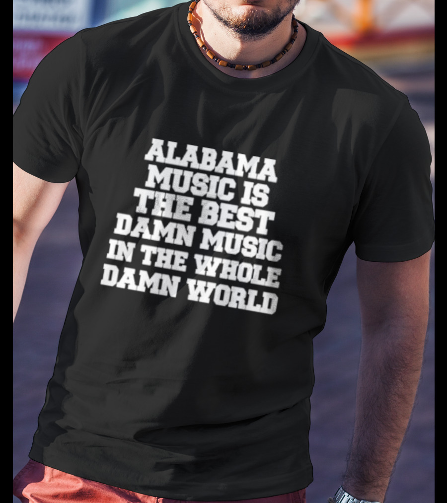 Lamont Landers Alabama Music Is The Best Damn Music In The Whole Damn World T-Shirt