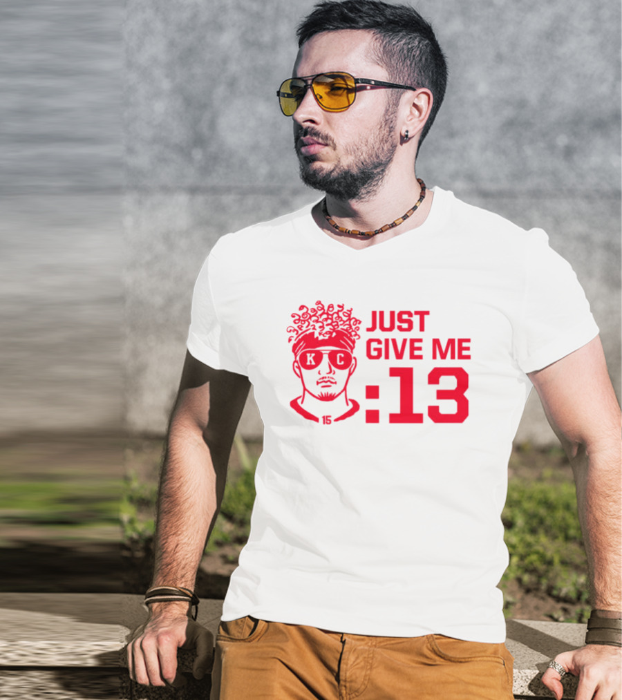 Just Give Me 13 KC Chiefs Football Mahomes T-Shirt