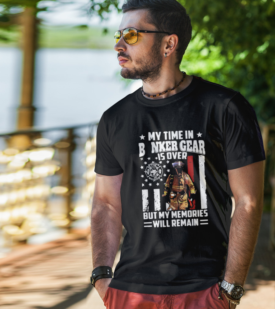 My Time In Bunker Gear Is Over Firefighter Memories Will Remain American Flag T-Shirt