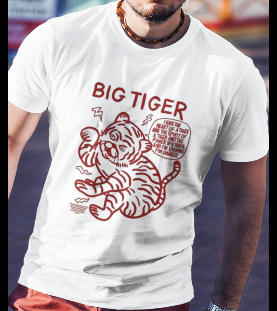 Big Tiger I Have The Heart Spirit And Power Looking For Danger T-Shirt