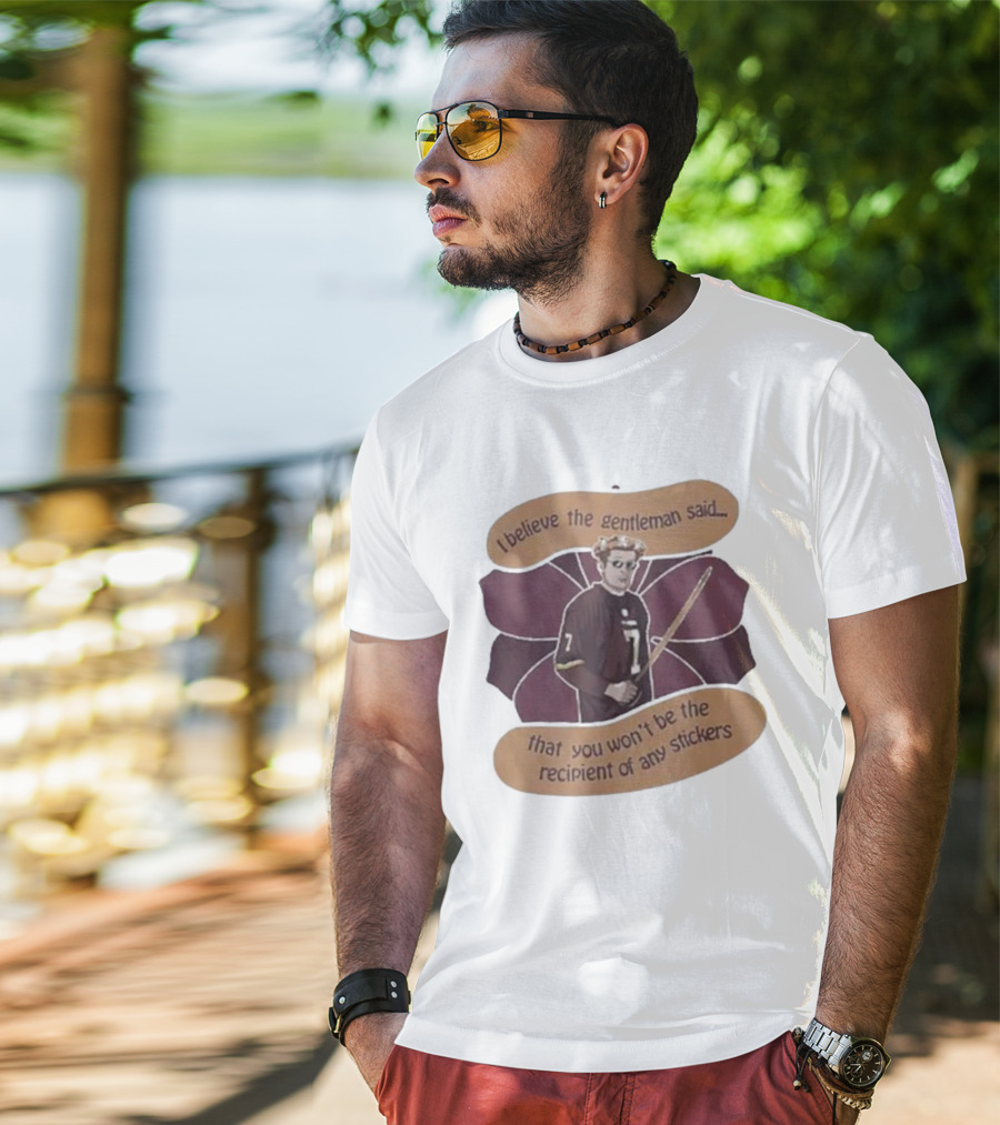 I Believe The Gentleman Said That You Won’t Be The Recipient Of Any Stickers 7 Sportsman With Stick T-Shirt