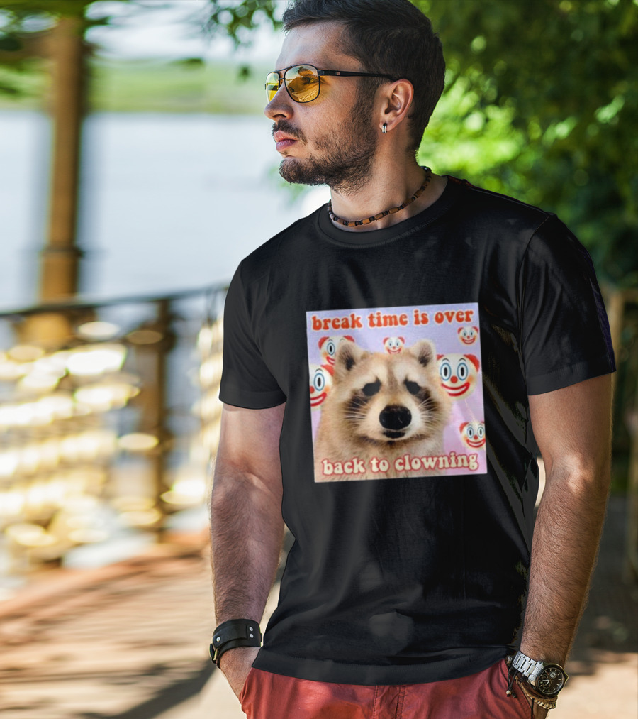Break Time Is Over Back To Clowning Raccoon With Clown Faces T-Shirt