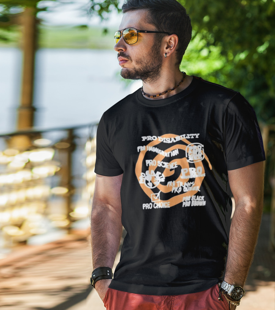 Pro Disability Pro Immigration Pro Science Pro Choice Pro Black Pro Brown Pro Trans Pro Queer T-Shirt