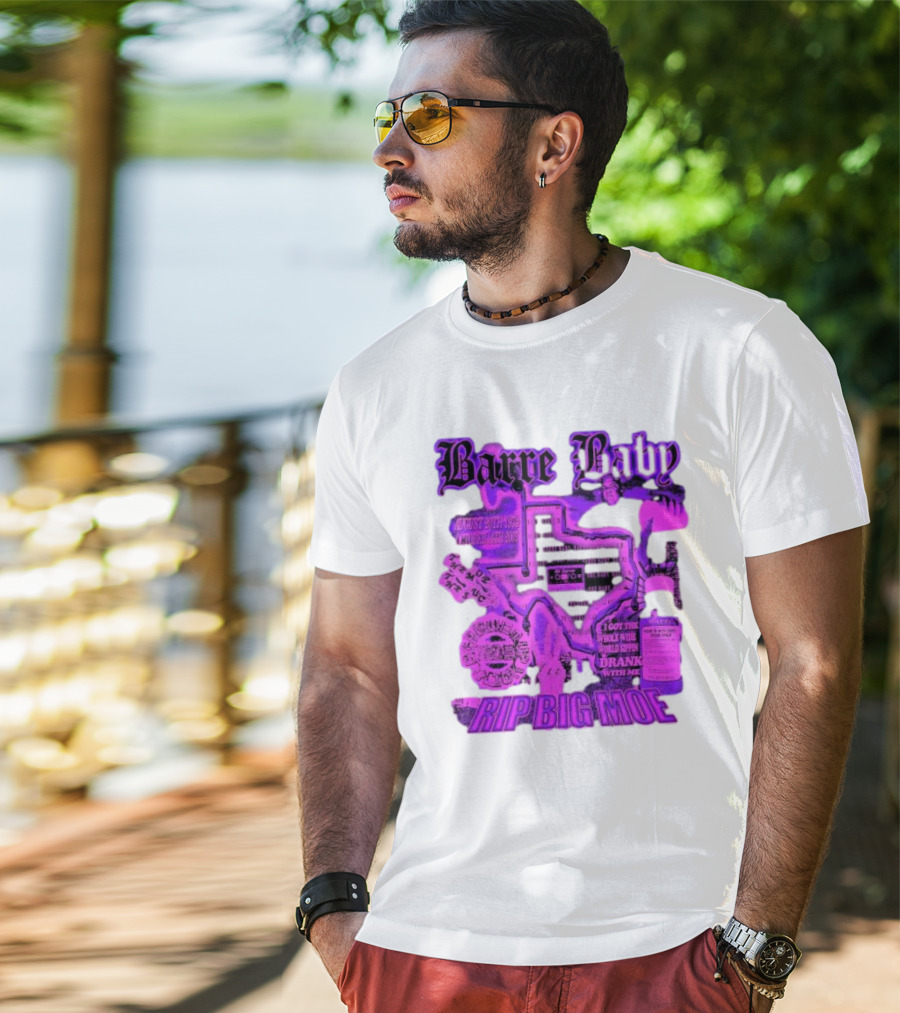Barre Baby Rip Big Moe Almost Dying To Get Here I Got The Whole Wide World Drankin With Me T-Shirt