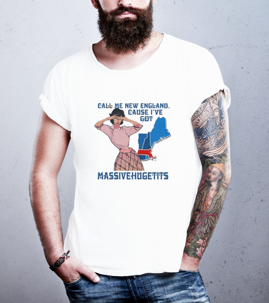 Call Me New England Cause I’ve Got Massivehugetits With Map And Girl T-Shirt