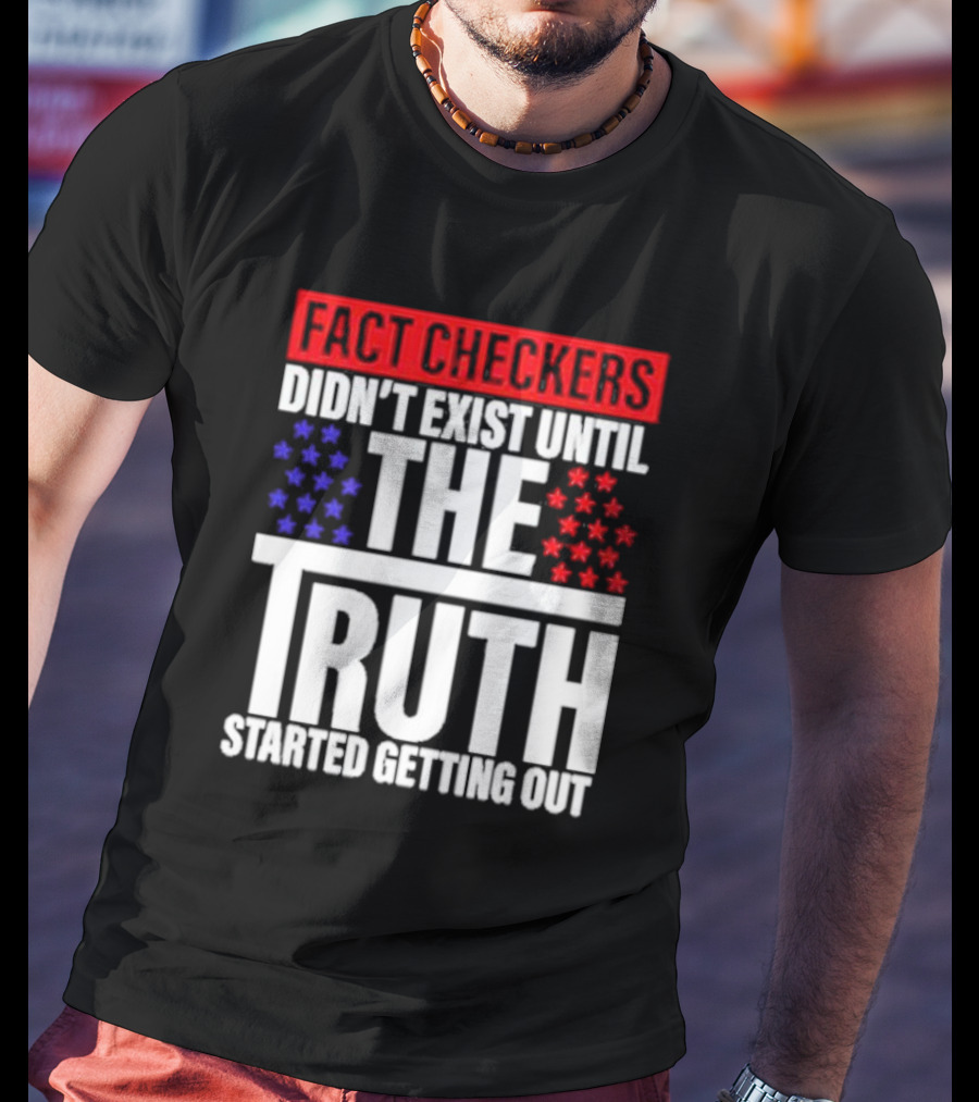 Fact Checkers Didn’t Exist Until The Truth Started Getting Out Red Blue Stars T-Shirt