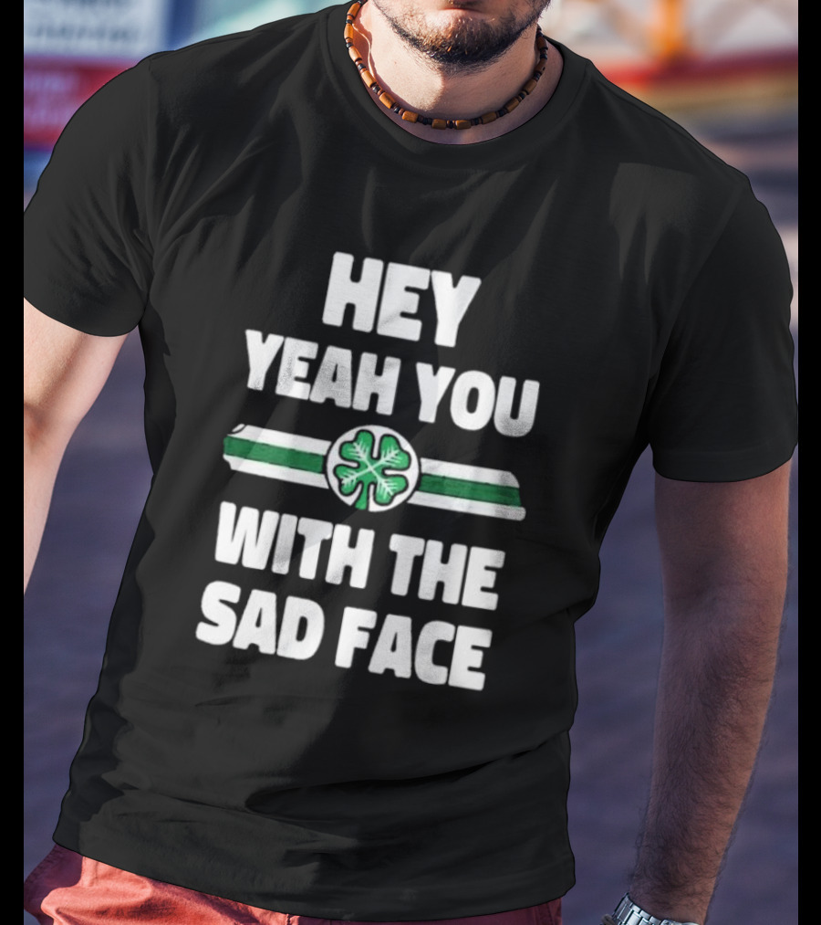 Hey Yeah You With The Sad Face Clover Green Stripes T-Shirt