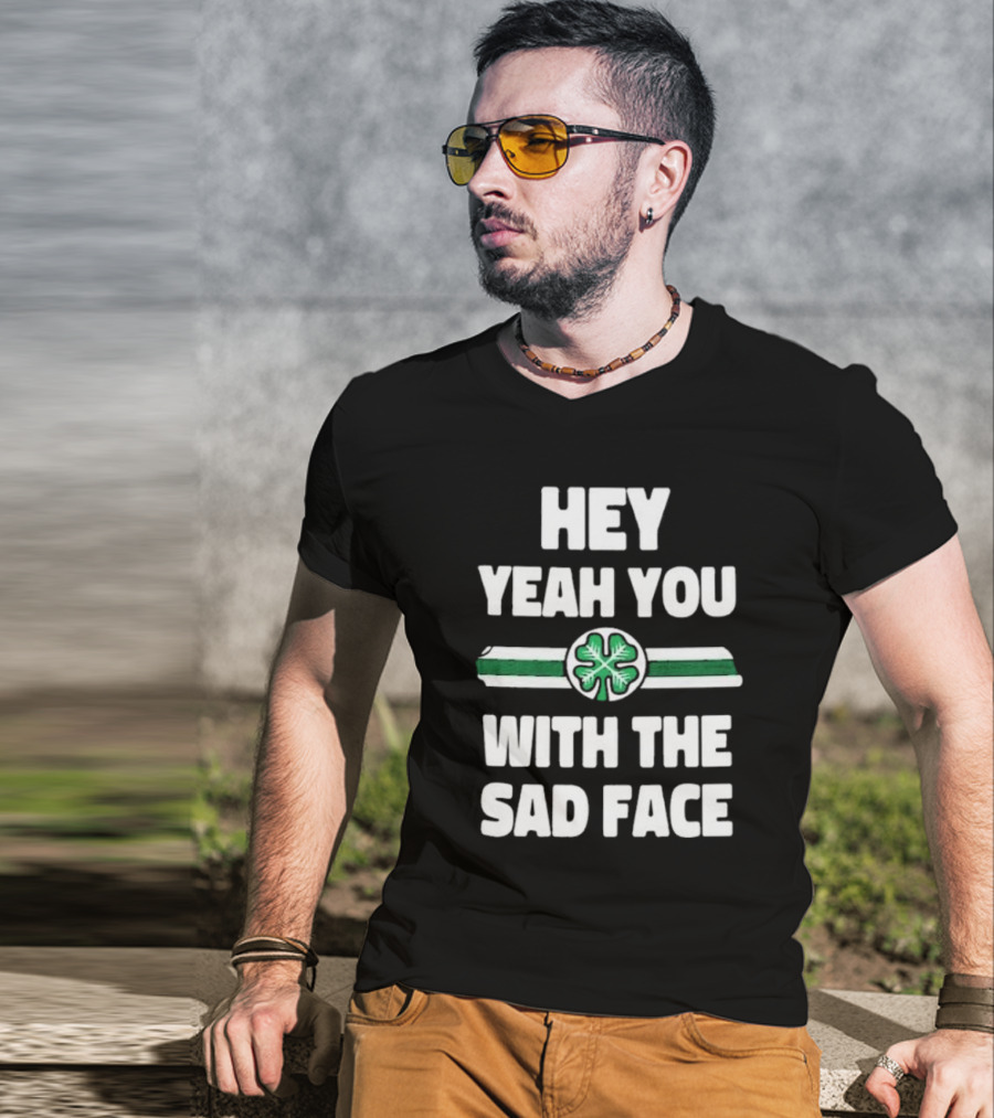 Hey Yeah You With The Sad Face Clover Green Stripes T-Shirt