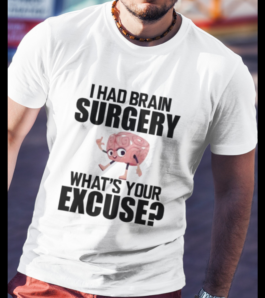 I Had Brain Surgery What's Your Excuse Animated Brain T-Shirt