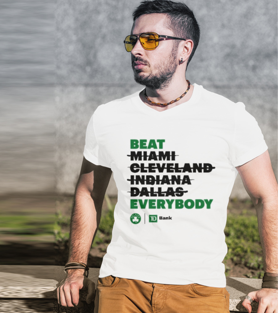 Beat Miami Cleveland Indiana Dallas Everybody Celtics TD Bank T-Shirt