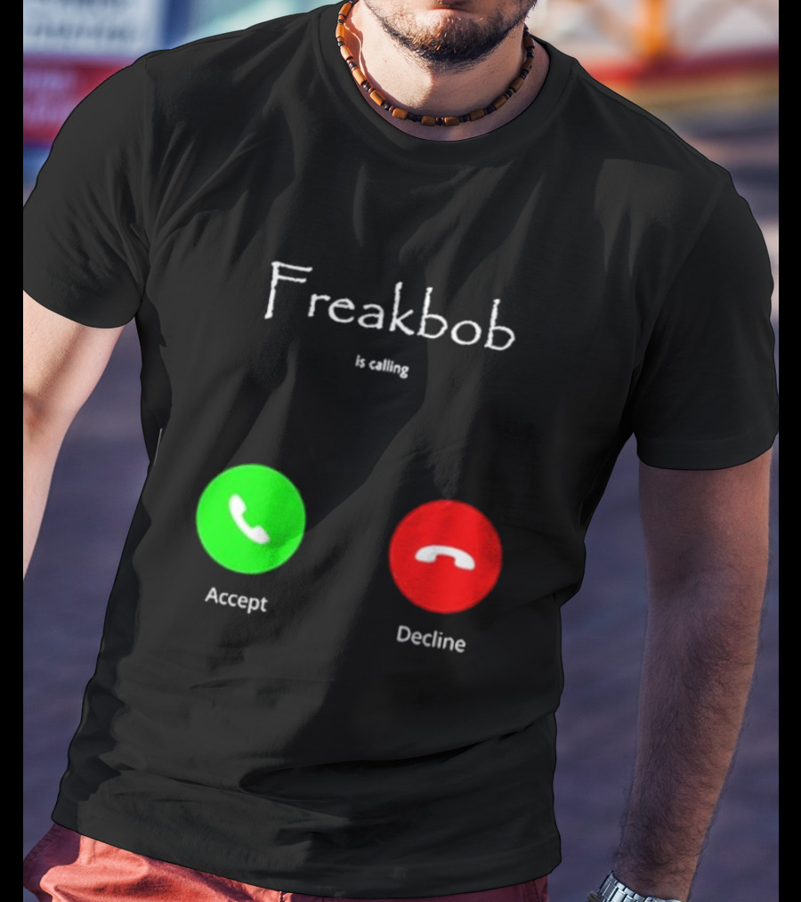 Freakbob Is Calling Accept Decline T-Shirt