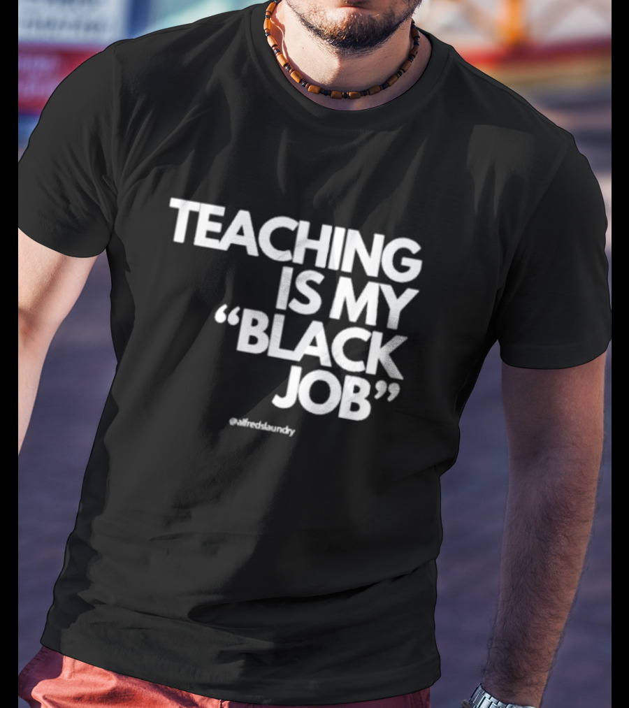 Teaching Is My Black Job By Alfred's Laundry T-Shirt