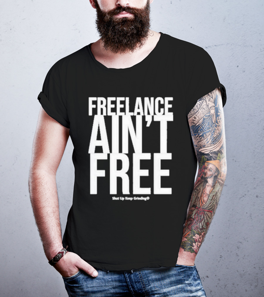 Summer G Freelance Ain’t Free Shut Up Keep Grinding T-Shirt