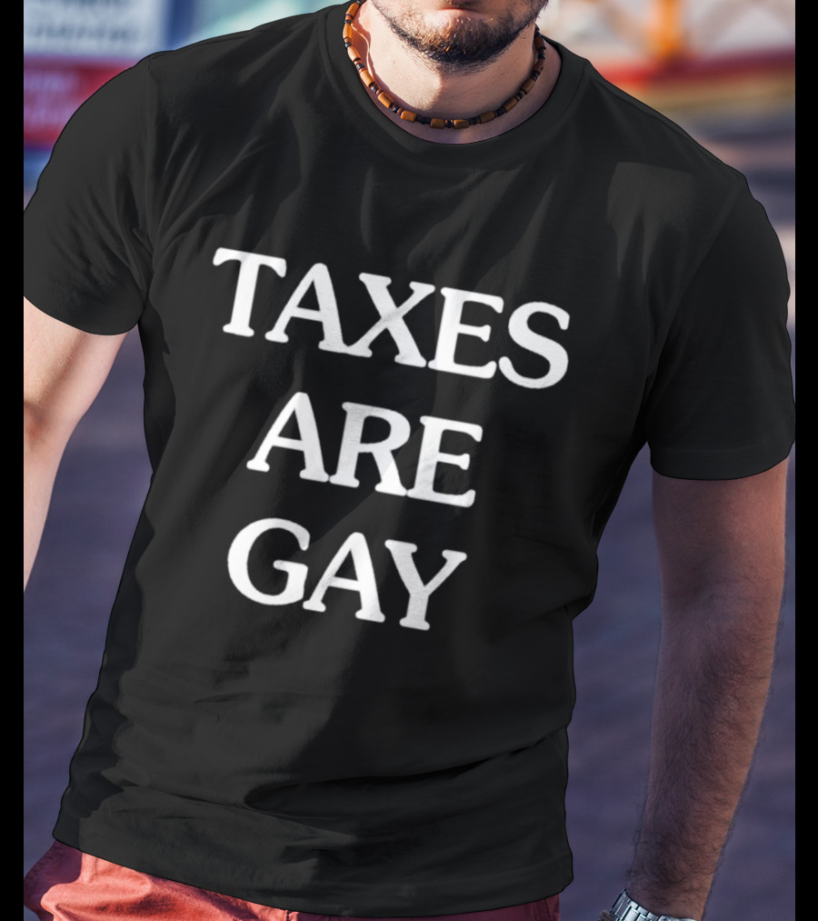 TAXES ARE GAY T-Shirt
