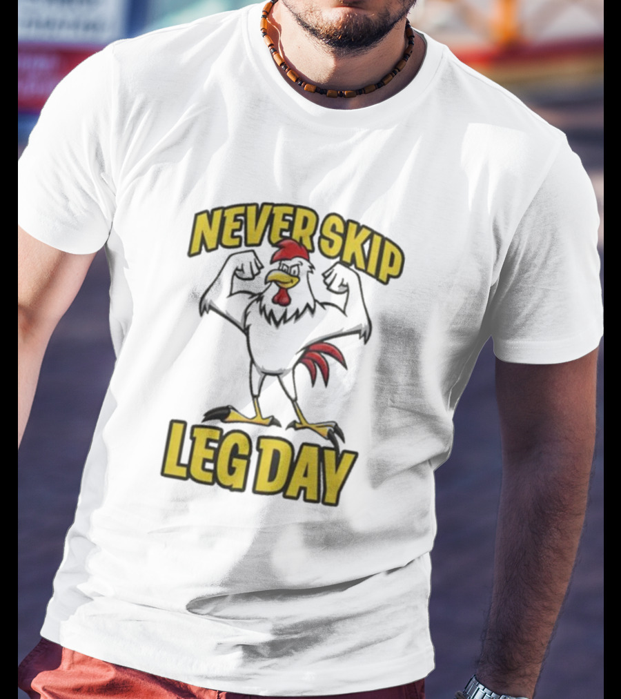 Never Skip Leg Day Strong Rooster Fitness Motivation Joke T-Shirt