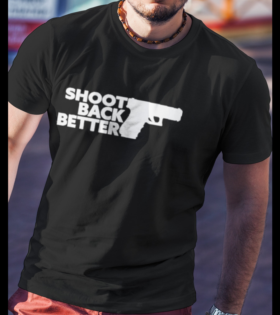 Shoot Back Better Handgun T-Shirt