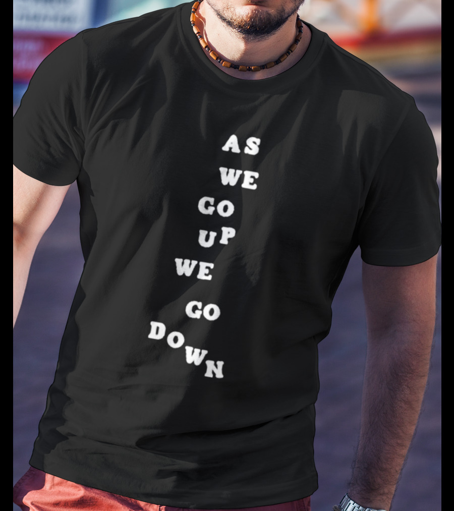 Sandw1tchshop As We Go Up We Go Down Vertical Text Alignment T-Shirt