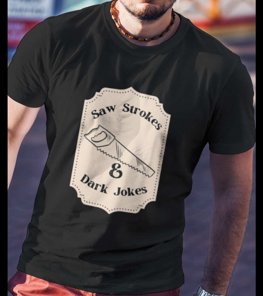 Saw Strokes And Dark Jokes Fun Saw Drawing T-Shirt