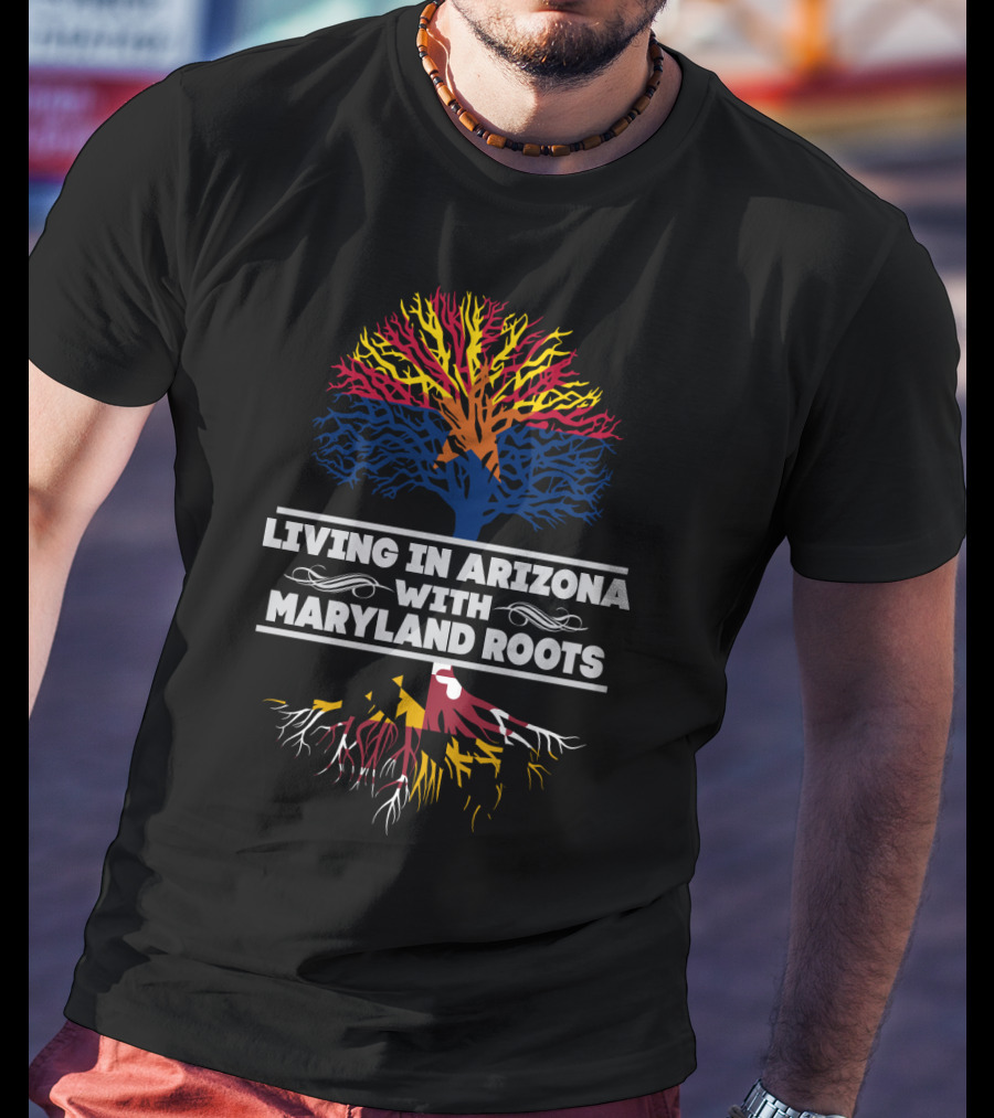 Arizona And Maryland Tree Roots Connection: Living In Arizona With Maryland Roots T-Shirt