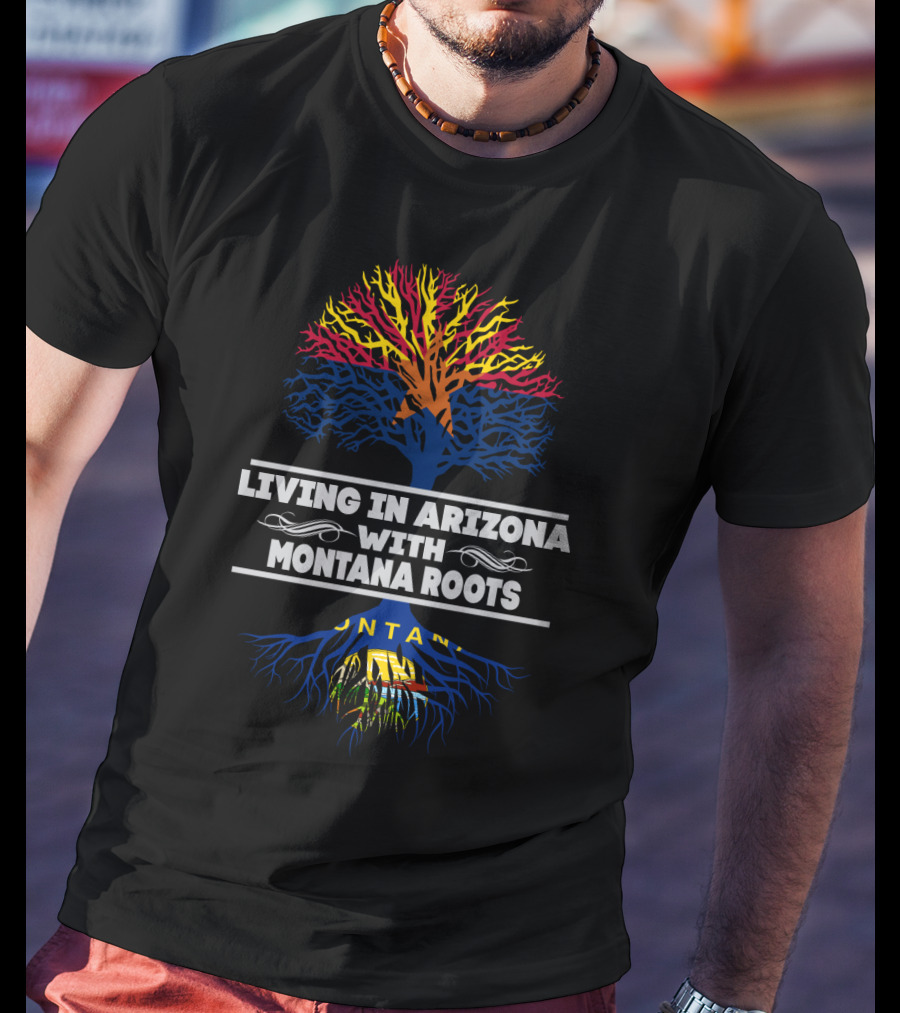 Living In Arizona With Colorful Tree Symbolizing Montana Roots T-Shirt