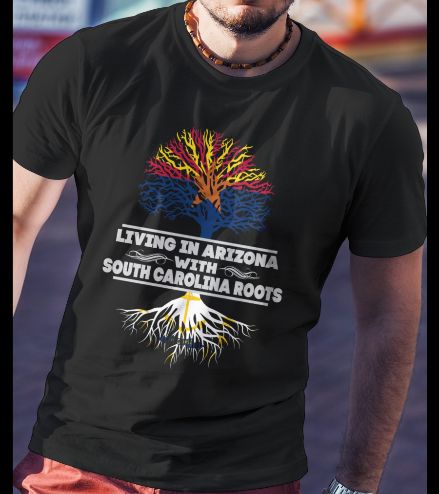 Living In Arizona Embracing Vibrant South Carolina Roots With Colorful Tree Symbolism T-Shirt
