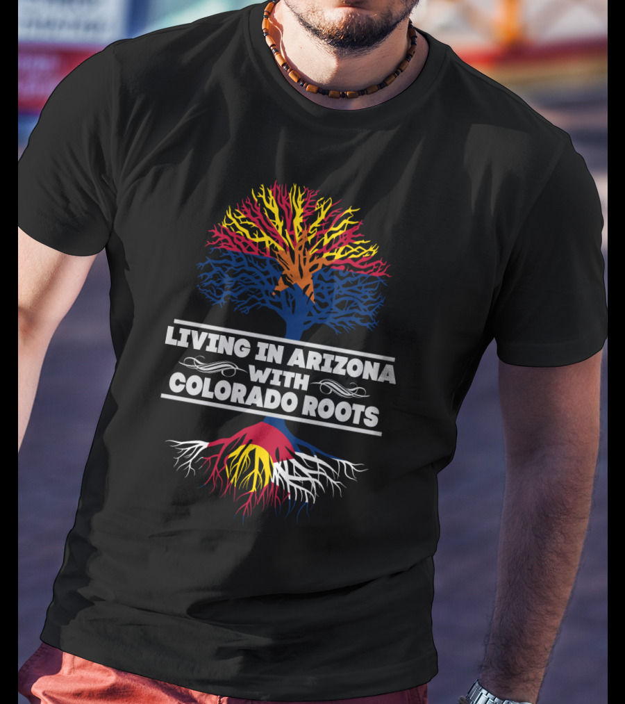 Living In Arizona With Colorado Roots Tree Design Featuring State Flag Colors T-Shirt