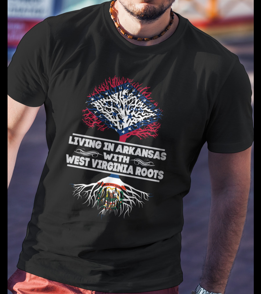 Living In Arkansas With West Virginia Roots Featuring Arkansas Flag Tree And West Virginia State Seal Roots T-Shirt
