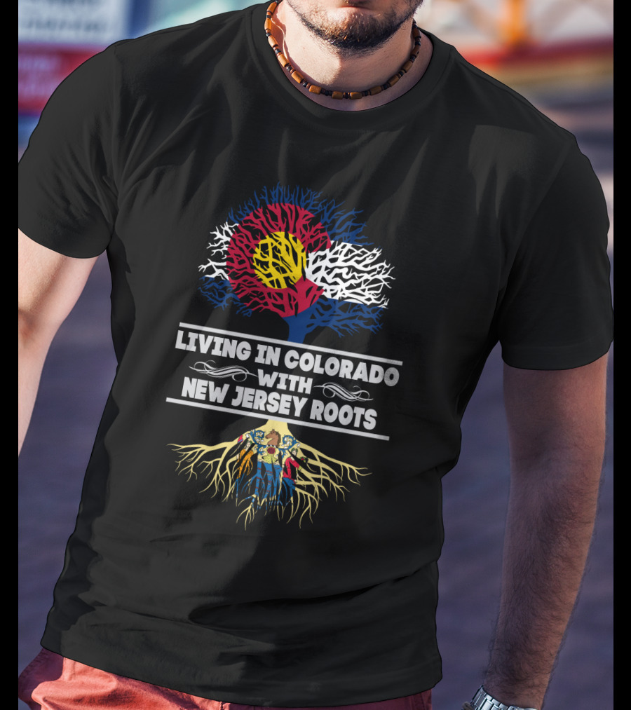 Living In Colorado With New Jersey Roots Featuring Colorado Flag Tree And New Jersey Map Roots T-Shirt