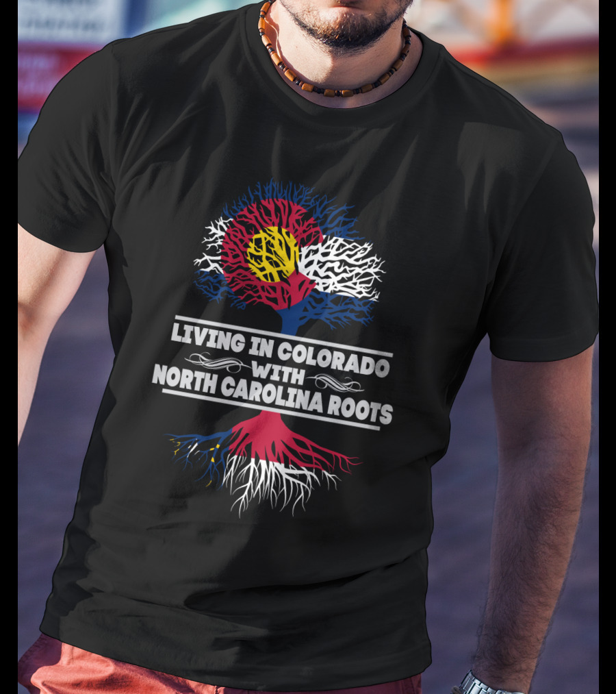 Living In Colorado Embracing North Carolina Roots With Distinctive State Flag Tree T-Shirt