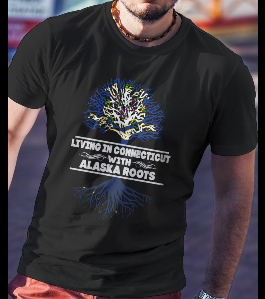 Living In Connecticut Embracing Alaska Roots With Tree Symbolism T-Shirt