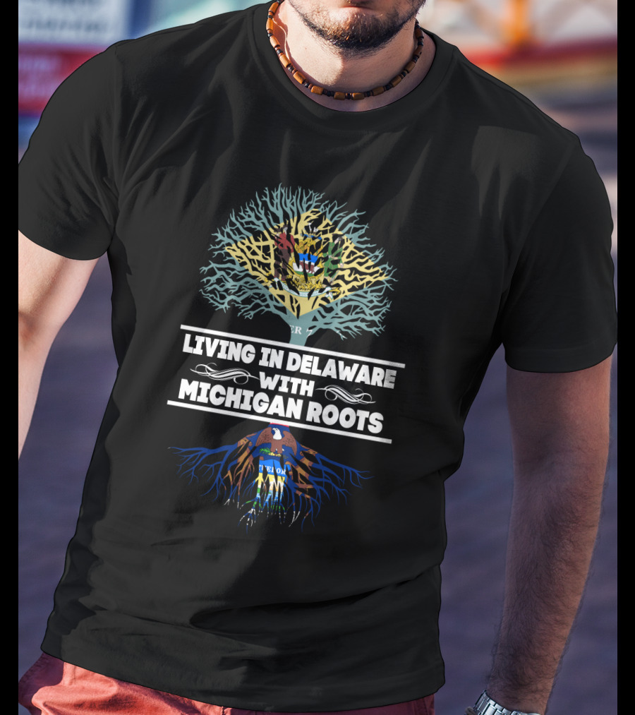 Living In Delaware Proudly Displaying Deep Michigan Roots With State Flag T-Shirt