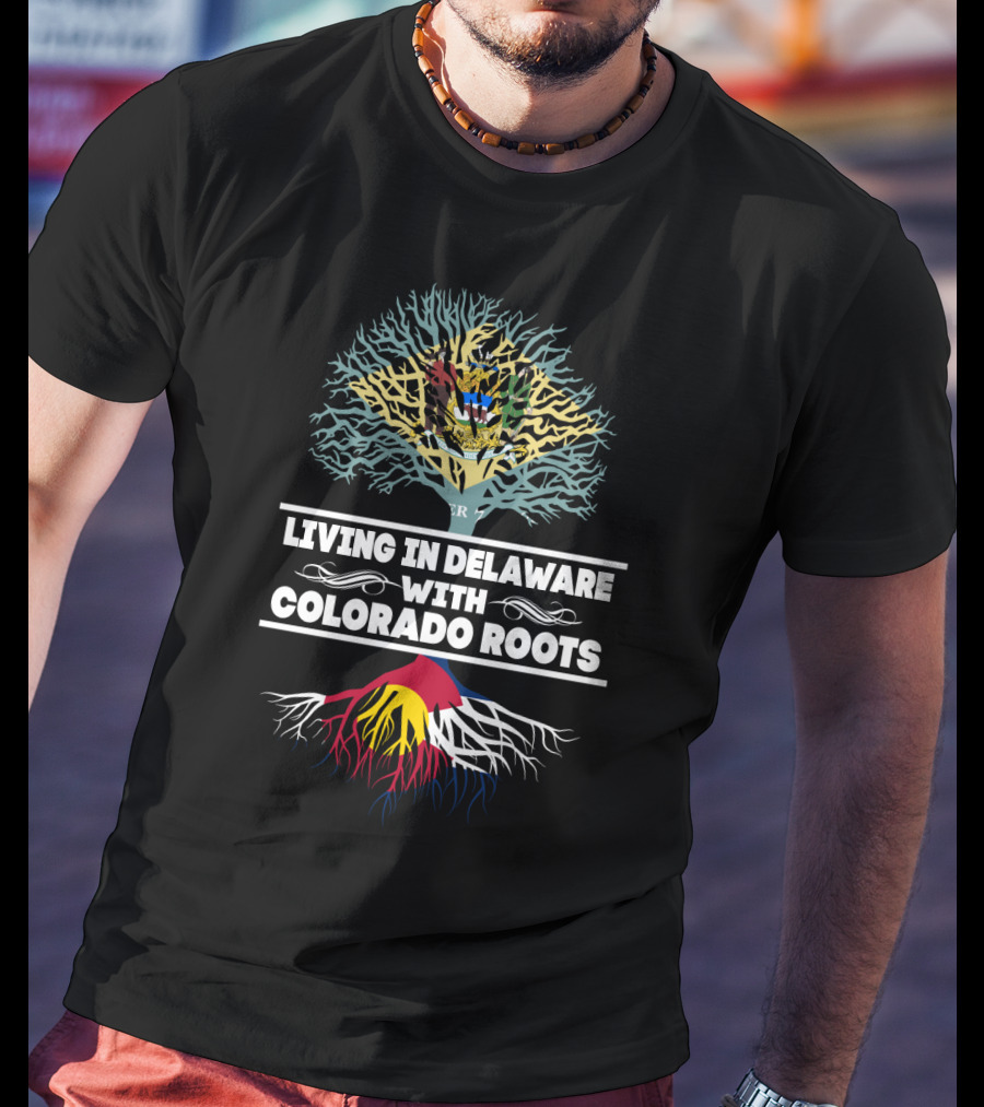 Proudly Living In Delaware With Deep Colorado Roots And State Flag Tree T-Shirt