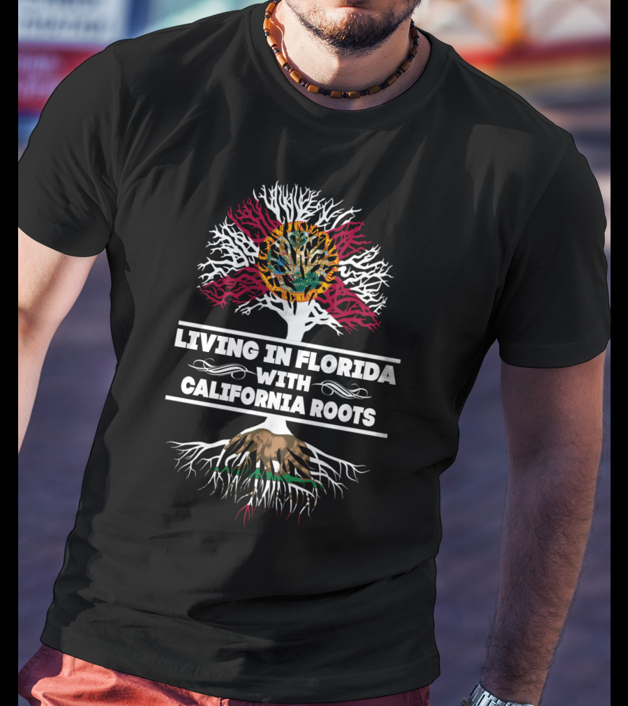 Florida Living With California Roots Embracing Both State Flags And Natural Splendor T-Shirt