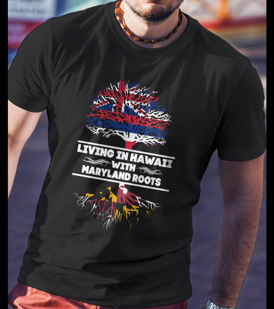 Hawaii And Maryland Flag Tree Art - Living In Hawaii With MARYLAND Roots T-Shirt