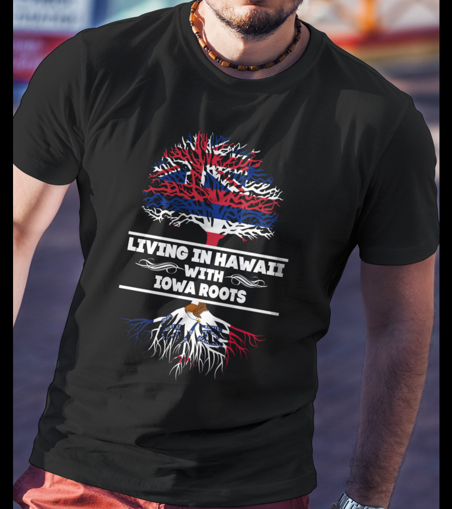 Hawaii Flag Tree Above Iowa Flag Roots Living In Hawaii With Iowa Roots T-Shirt