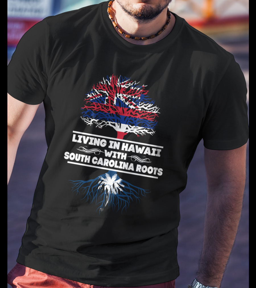 Living In Hawaii With SOUTH CAROLINA Roots Union Jack Tree And Palmetto T-Shirt