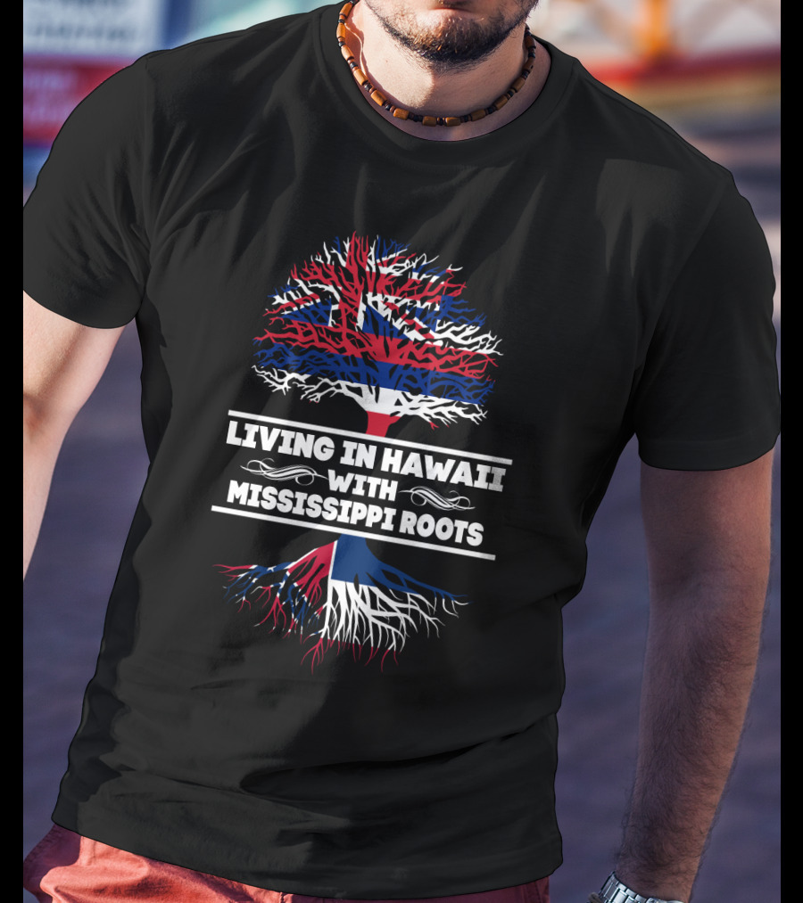 Living In Hawaii With Mississippi Roots Tree Graphic With Hawaiian Flag Elements T-Shirt