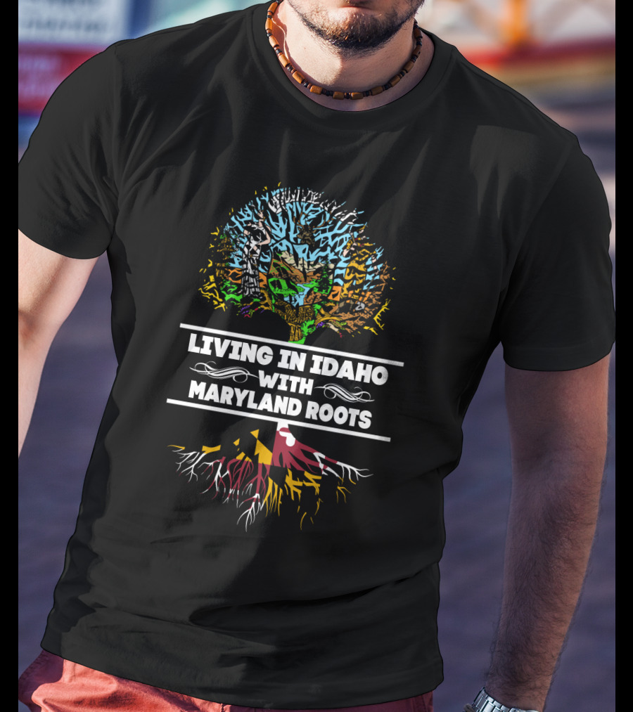 Living In Idaho With Maryland Roots Tree Imagery Featuring State Flags And Symbolism T-Shirt