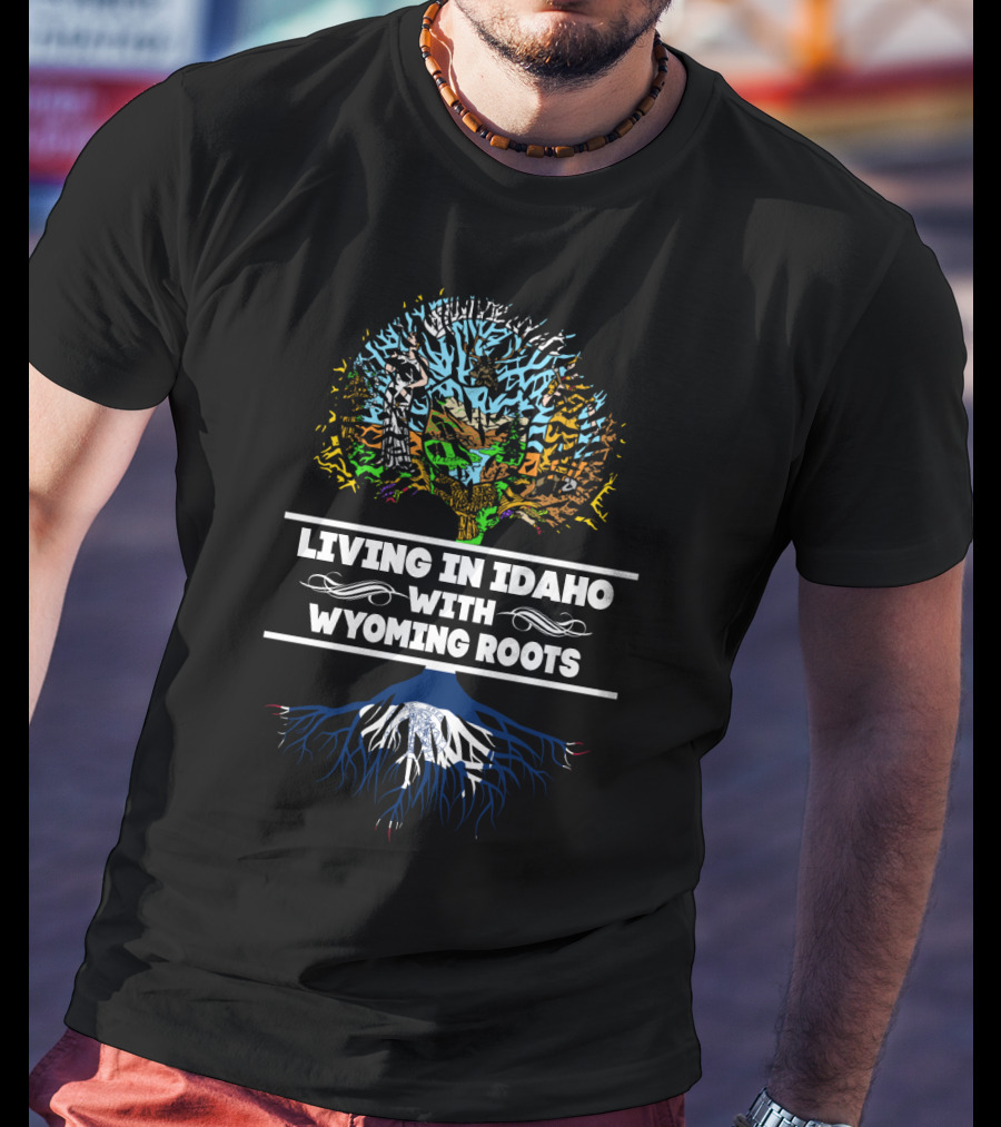 Living In Idaho With Wyoming Roots Tree And Mountain T-Shirt