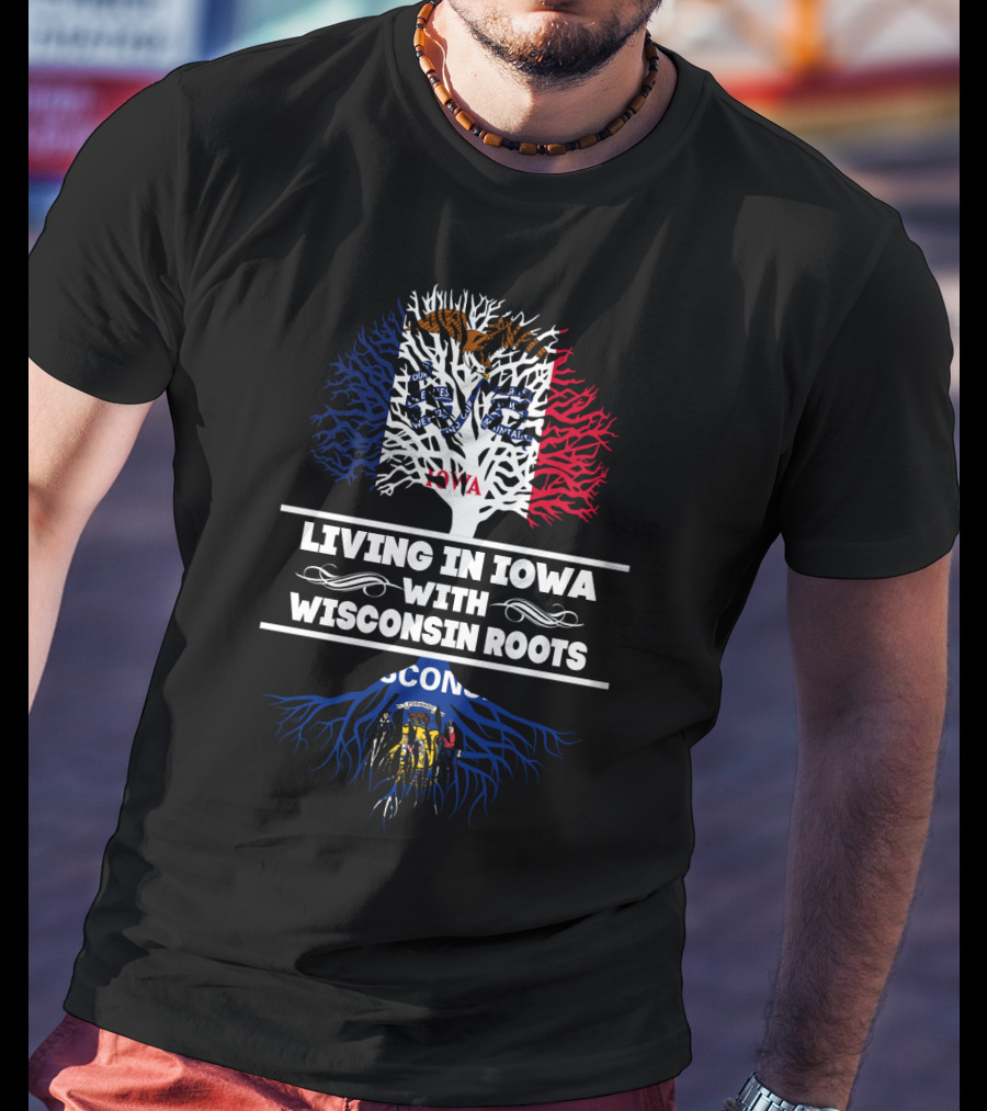 Living In Iowa With Deep Wisconsin Flag Roots T-Shirt