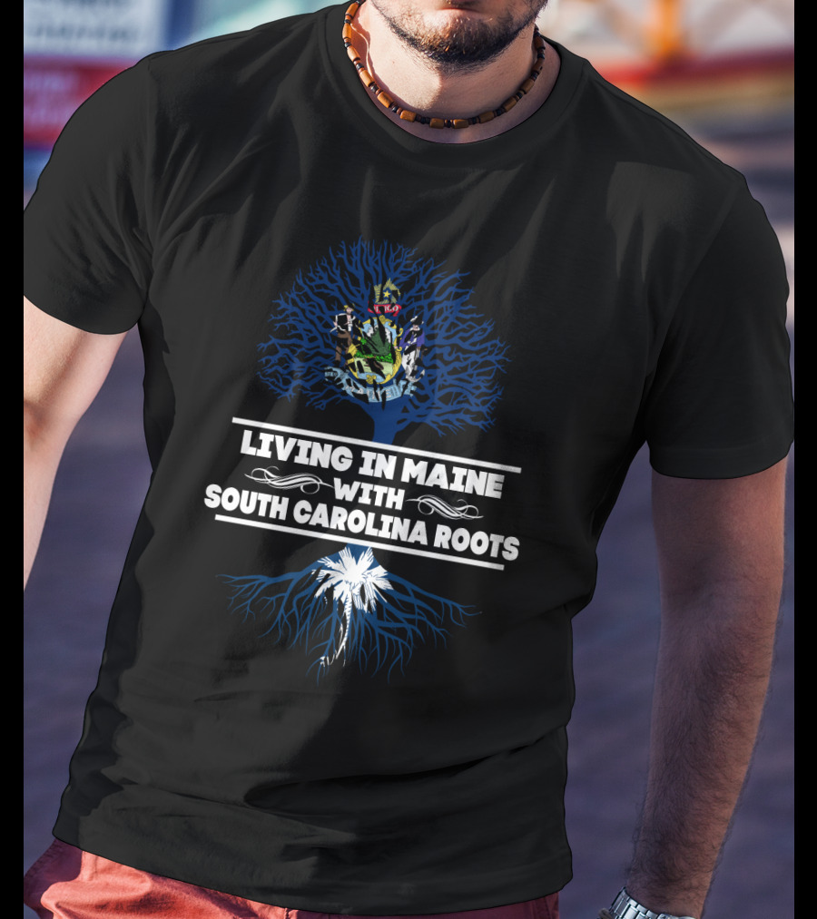 Living In Maine With South Carolina Roots Featuring State Seal And Palmetto Tree T-Shirt