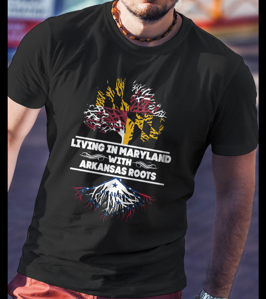 Living In Maryland With Arkansas Roots Maryland Flag Tree And Arkansas State Flag T-Shirt